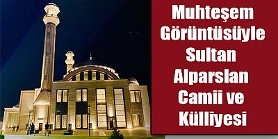 Kars’ta ihtişamı ve mimarisiyle dikkat çeken Sultan Alparslan Camii ve Külliyesi