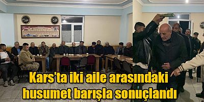 Kars’ta iki aile arasındaki husumet barışla sonuçlandı