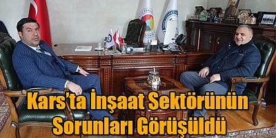 Kars’ta İnşaat Sektörünün Sorunları Görüşüldü