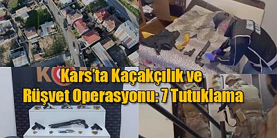 Kars'ta Kaçakçılık ve Rüşvet Operasyonu 7 Tutuklama