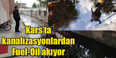 Kars’ta kanalizasyonlardan Fuel-Oil akıyor