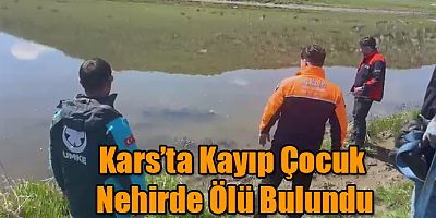 Kars’ta Kayıp Çocuk Nehirde Ölü Bulundu