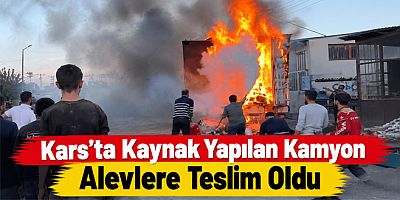 Kars’ta Kaynak Yapılan Kamyon Alevlere Teslim Oldu