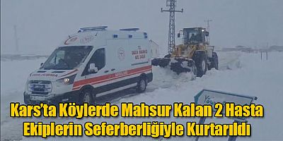 Kars'ta Köylerde Mahsur Kalan 2 Hasta Ekiplerin Seferberliğiyle Kurtarıldı