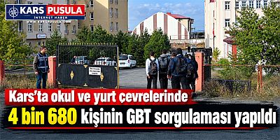 Kars’ta okul ve yurt çevrelerinde 4 bin 680 kişinin GBT sorgulaması yapıldı