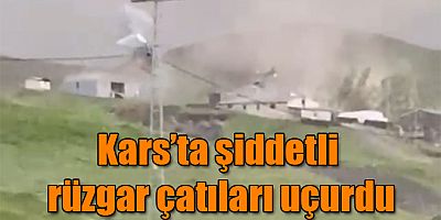 Kars'ta Şiddetli Rüzgar Çatıları Uçurdu