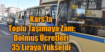 Kars’ta Toplu Taşımaya Zam Dolmuş Ücretleri 35 Liraya Yükseldi
