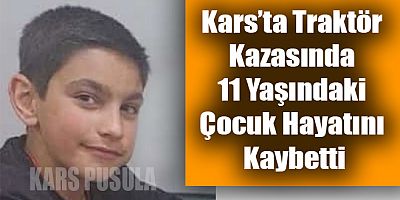 Kars’ta Traktör Kazasında 11 Yaşındaki Çocuk Hayatını Kaybetti
