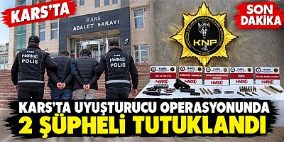 Kars’ta uyuşturucu operasyonunda 2 şüpheli tutuklandı