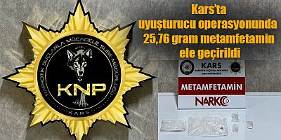 Kars'ta uyuşturucu operasyonunda 25,76 gram metamfetamin ele geçirildi
