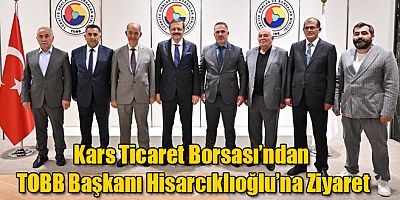 Kars Ticaret Borsası’ndan TOBB Başkanı Hisarcıklıoğlu’na Ziyaret