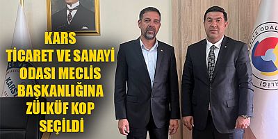 KARS TİCARET VE SANAYİ ODASI MECLİS BAŞKANLIĞINA ZÜLKÜF KOP SEÇİLDİ
