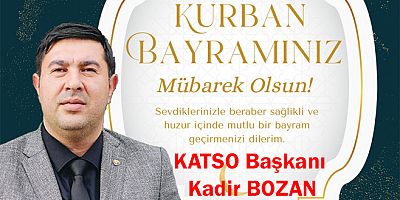 Kars Ticaret ve Sanayi Odası Yönetim Kurulu Başkanı Kadir Bozan’dan Kurban Bayramı Mesajı