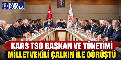 Kars TSO Başkan ve Yönetimi Milletvekili Çalkın ile görüştü