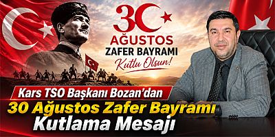 Kars TSO Başkanı Bozan’dan 30 Ağustos Zafer Bayramı Kutlama Mesajı