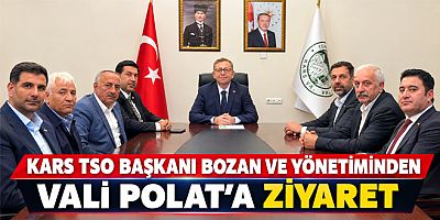 Kars TSO Başkanı Bozan ve Yönetiminden Vali Polat’a Ziyaret