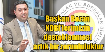 Kars TSO Yönetim Kurulu Başkanı Kadir Bozan KOBİ’lerimizin desteklenmesi artık bir zorunluluktur