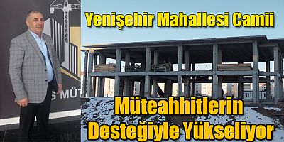 Kars Yenişehir Mahallesi Camii Müteahhitlerin Desteğiyle Yükseliyor