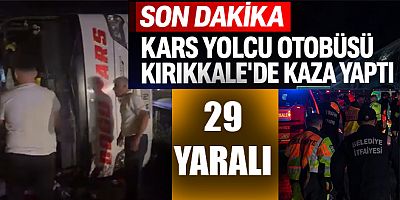 Kars Yolcu Otobüsü Kırıkkale’de kaza yaptı