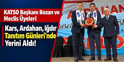 KATSO Başkanı Bozan ve Meclis Üyeleri Kars, Ardahan, Iğdır Tanıtım Günleri’nde Yerini Aldı!