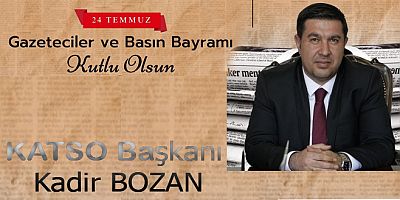 KATSO Başkanı Kadir Bozan'ın 24 Temmuz Gazeteciler ve Basın Bayramı Mesajı