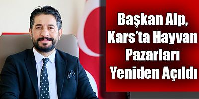 KDSYB Başkanı Eren Alp, Kars’ta Hayvan Pazarları Yeniden Açıldı