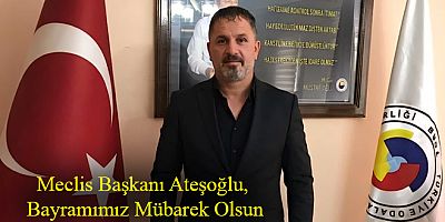 Meclis Başkanı Haluk Ateşoğlu, Ramazan Bayramımız Mübarek Olsun