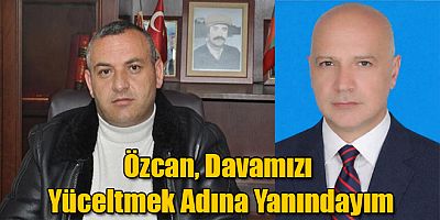 MHP Eski İl Başkanı Özcan'dan MHP İl Başkanı Okyay'a Davamızı Yüceltmek Adına Yanındayım
