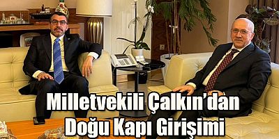 Milletvekili Adem Çalkın’dan Doğu Kapı Girişimi