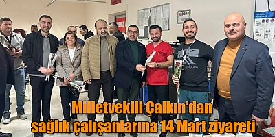 Milletvekili Adem Çalkın’dan sağlık çalışanlarına 14 Mart ziyareti