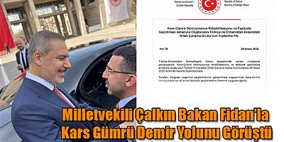 Milletvekili Adem Çalkın Kars Gümrü Demir Yolunu Bakan Fidan'la Görüştü