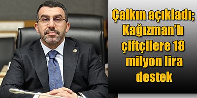 Milletvekili Çalkın açıkladı; Kağızmanlı çiftçilere 18 milyon liralık destek