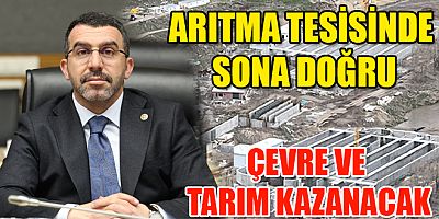MİLLETVEKİLİ ÇALKIN, ARITMA TESİSİNDE SONA DOĞRU ÇEVRE VE TARIM KAZANACAK