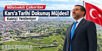 Milletvekili Çalkın’dan Kars’a Tarihi Dokunuş Müjdesi! Kaleiçi Yenileniyor