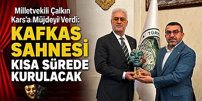Milletvekili Çalkın Kars’a Müjdeyi Verdi Kafkas Sahnesi Kısa Sürede Kurulacak