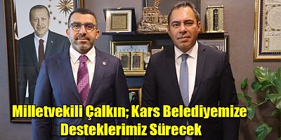 Milletvekili Çalkın; Kars Belediyemize Desteklerimiz Sürecek