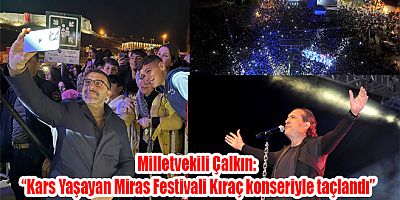 Milletvekili Çalkın “Kars Yaşayan Miras Festivali Kıraç konseriyle taçlandı”