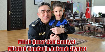 Minik Çınar’dan Emniyet Müdürü Tombul’a Anlamlı Ziyaret