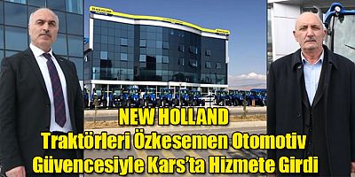 NEW HOLLAND Traktörleri Özkesemen Otomotiv Güvencesiyle Kars’ta Hizmete Girdi