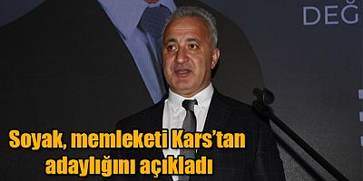 Soyak, memleketi Kars’tan adaylığını açıkladı