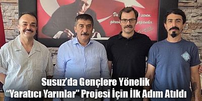 Susuz’da Gençlere Yönelik “Yaratıcı Yarınlar” Projesi İçin İlk Adım Atıldı