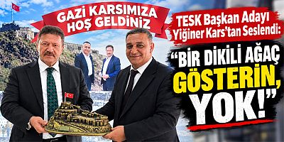 TESK Başkan Adayı Yiğiner Kars’tan Seslendi “Bir Dikili Ağaç Gösterin, Yok!”