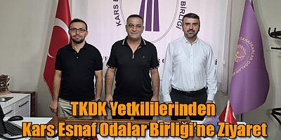 TKDK Yetkililerinden Kars Esnaf Odalar Birliği’ne Ziyaret