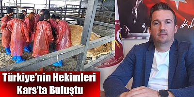 Türkiye’nin Hekimleri Kars’ta Buluştu