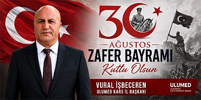 ULUMED Kars İl Başkanı İşbeceren’den 30 Ağustos Zafer Bayramı Kutlama Mesajı