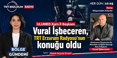 ULUMED Kars İl Başkanı Vural İşbeceren, TRT Erzurum Radyosu’nun konuğu oldu