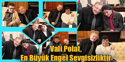 Vali Polat, “En Büyük Engel Sevgisizliktir”