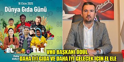VHO BAŞKANI ÖDÜL, DAHA İYİ GIDA VE DAHA İYİ GELECEK İÇİN EL ELE