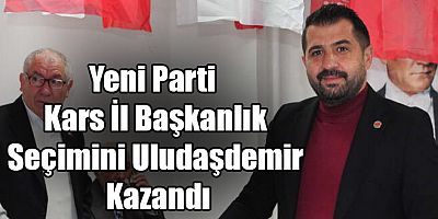Yeni Parti Kars İl Başkanlık Seçimini Onur Uludaşdemir Kazandı