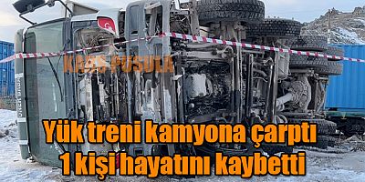 Yük treni kamyona çarptı bir kişi hayatını kaybetti